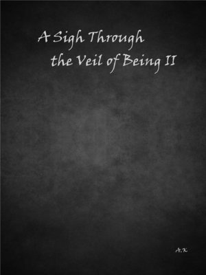 cover image of A Sigh Through the Veil of Being II